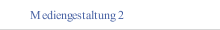 Mediengestaltung 2