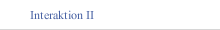 Interaktion II