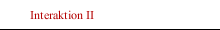Interaktion II