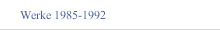 Werke 1985-1992