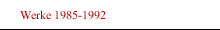 Werke 1985-1992