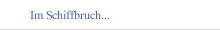 Im Schiffbruch...