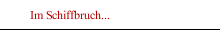 Im Schiffbruch...