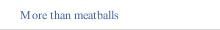 More than meatballs